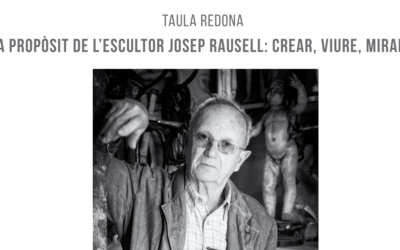 A PROPÒSIT DE L’ESCULTOR JOSEP RAUSELL: CREAR, VIURE, MIRAR
